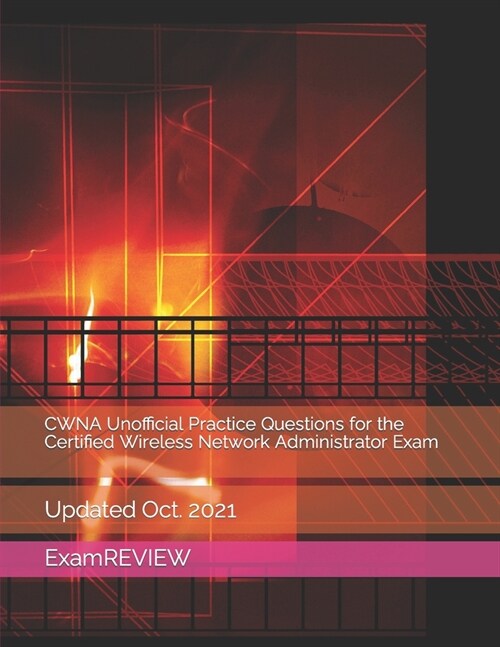 CWNA Unofficial Practice Questions for the Certified Wireless Network Administrator Exam (Paperback)