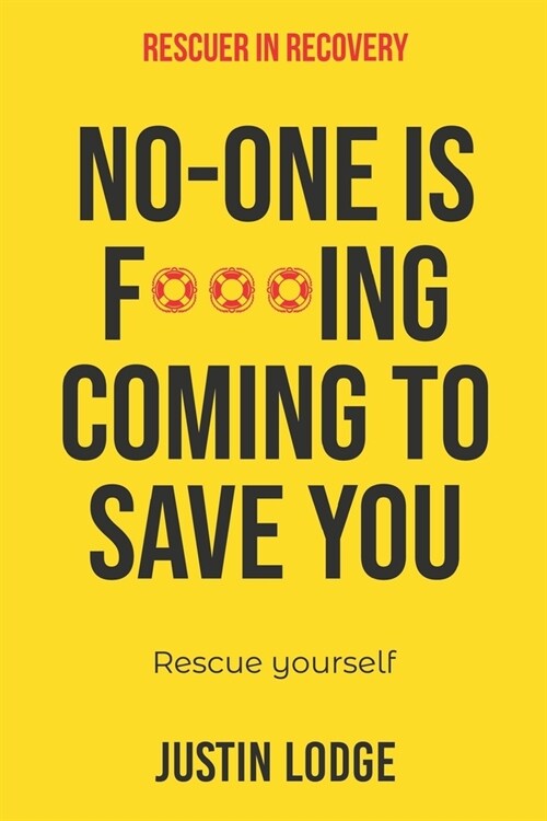 Rescuer in Recovery: No-one is f***ing coming to save you rescue yourself (Paperback)