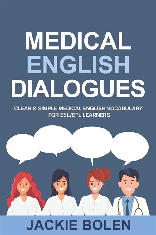 Medical English Dialogues: Clear & Simple Medical English Vocabulary for ESL/EFL Learners (Paperback)