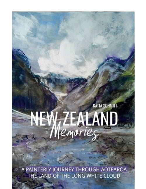 New Zealand Memories: A Painterly Journey Through Aotearoa, the Land of the Long White Cloud (Paperback)