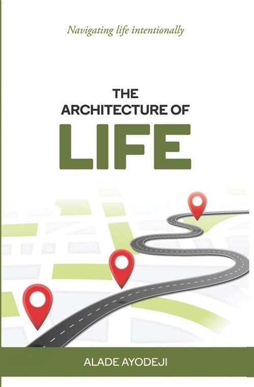 The Architecture of Life: Navigating Life Intentionally (Paperback)