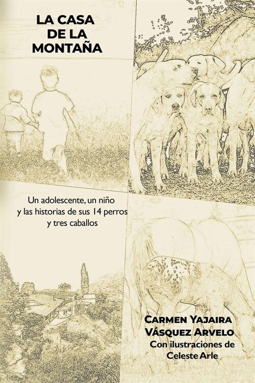 La casa de la monta?: Un adolescente, un ni? y las historias de sus 14 perros y tres caballos (Paperback)