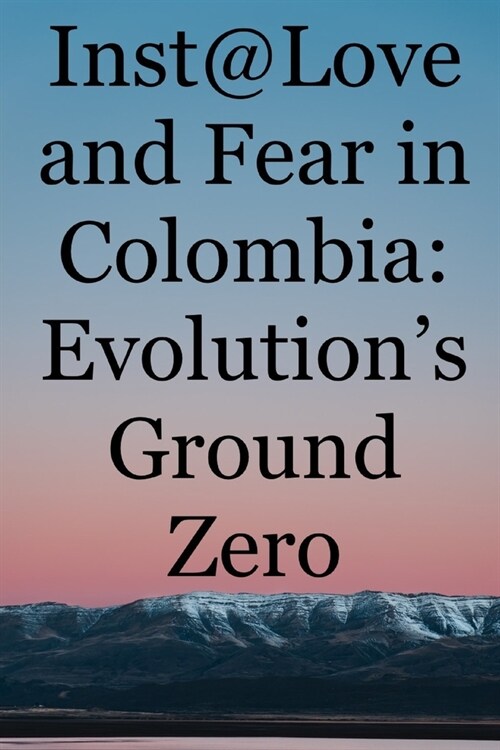 Inst@Love and Fear in Colombia: Evolutions Ground Zero (Paperback)