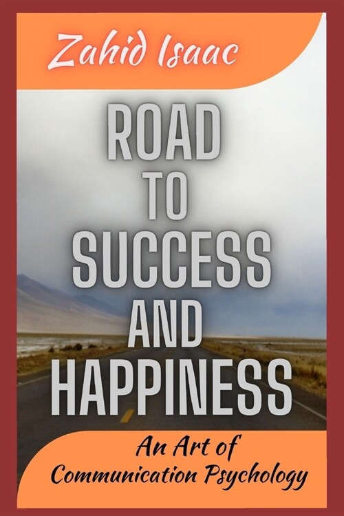 Road to Success and Happiness: An Art of Communication Psychology (Paperback)