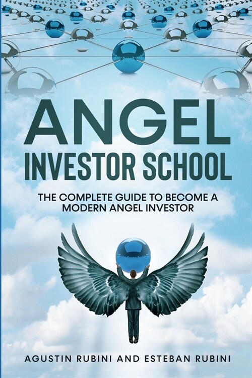 Angel Investor School: The Complete Guide To Become a Modern Angel Investor (Paperback)