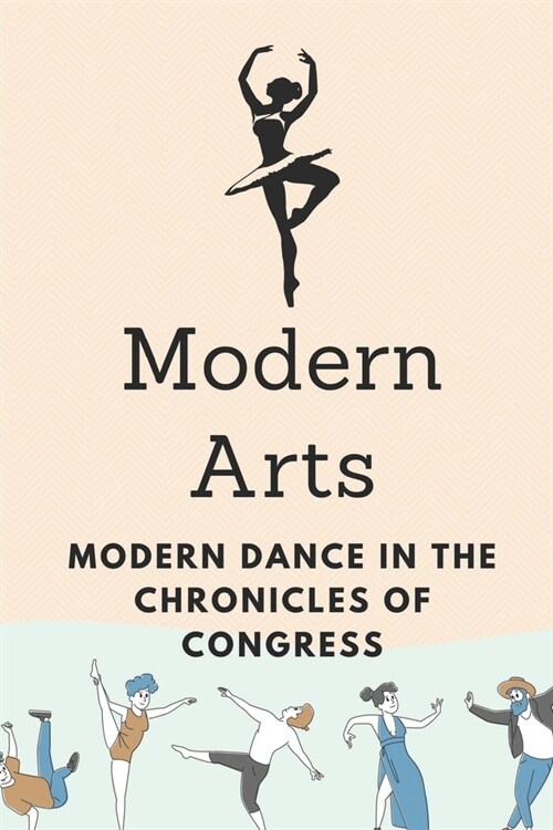 Modern Arts: Modern Dance In The Chronicles Of Congress: Modern Dance Biography (Paperback)