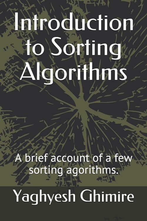 Introduction to Sorting Algorithms: A brief account of a few sorting agorithms. (Paperback)