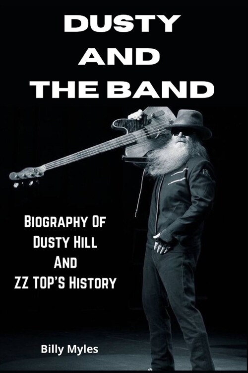 Dusty and the Band: Biography Of Dusty Hill And ZZ TOPS History (Paperback)