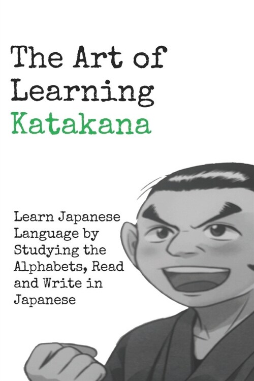 The Art of Learning Katakana: Learn Japanese by Studying the Alphabets, Read and Write in Japanese (Paperback)