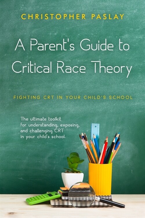 A Parents Guide to Critical Race Theory: Fighting CRT in Your Childs School (Paperback)