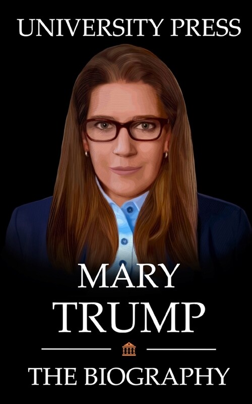 Mary Trump Book: The Biography of Mary Trump (Paperback)