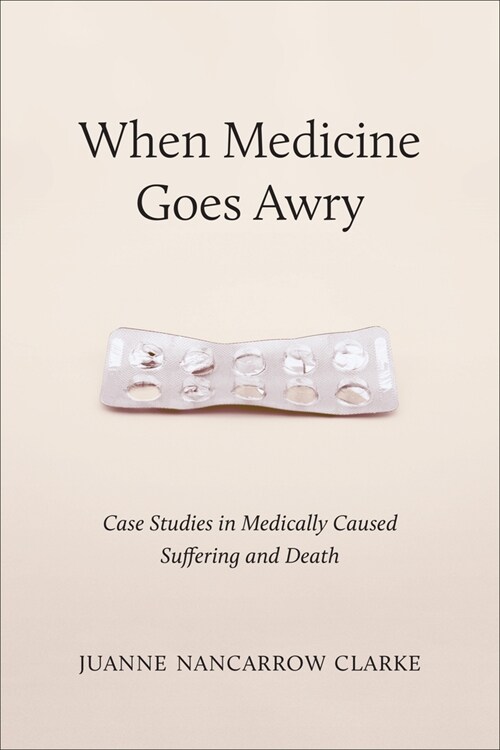 When Medicine Goes Awry: Case Studies in Medically Caused Suffering and Death (Paperback)