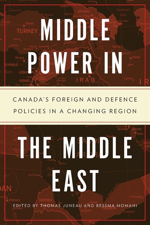 Middle Power in the Middle East: Canadas Foreign and Defence Policies in a Changing Region (Paperback)