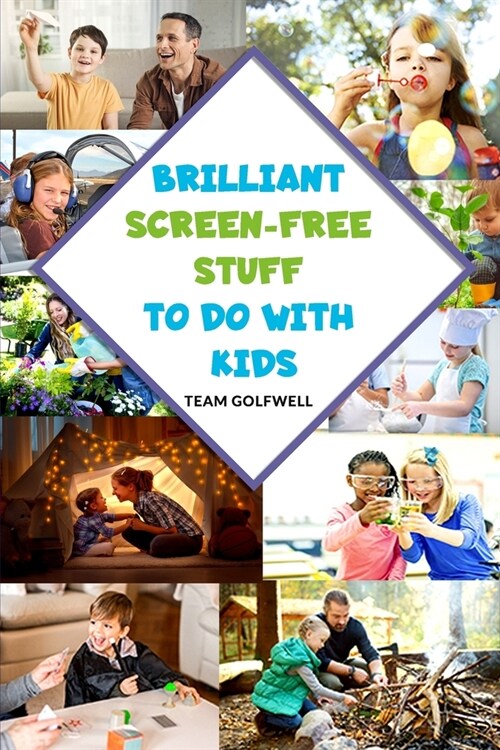 Brilliant Screen-Free Stuff To Do With Kids: A Handy Reference for Parents & Grandparents! (Paperback)