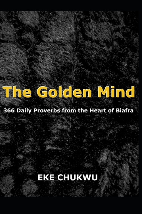 The Golden Mind: 366 Daily Proverbs from the Heart of Biafra (Paperback)