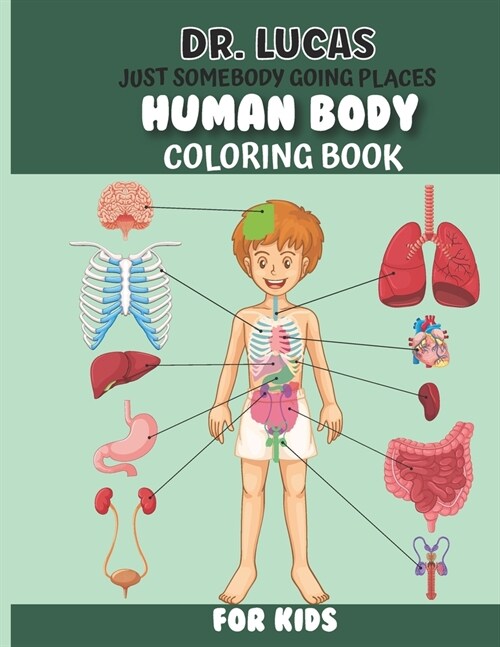 Dr. Lucas Just Somebody Going Places Human Body Coloring Book (Paperback)