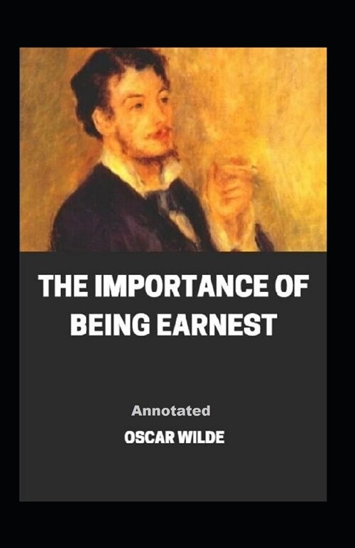 The Importance of Being Earnest Annotated (Paperback)