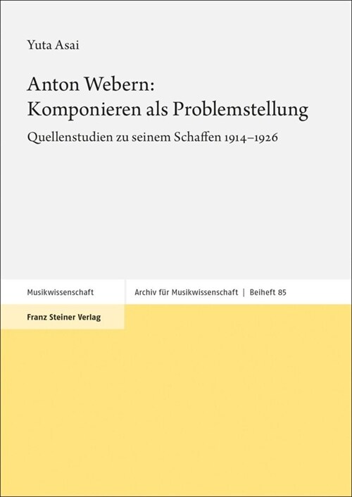 Anton Webern: Komponieren ALS Problemstellung: Quellenstudien Zu Seinem Schaffen 1914-1926 (Hardcover)