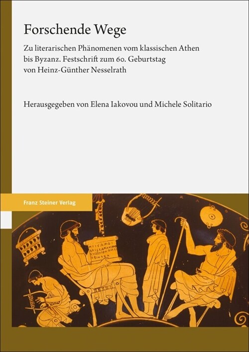 Forschende Wege: Zu Literarischen Phanomenen Vom Klassischen Athen Bis Byzanz. Festschrift Zum 60. Geburtstag Von Heinz-Gunther Nesselr (Paperback)