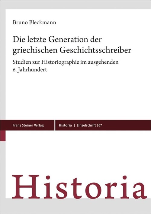 Die Letzte Generation Der Griechischen Geschichtsschreiber: Studien Zur Historiographie Im Ausgehenden 6. Jahrhundert (Hardcover)
