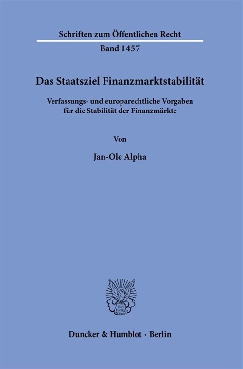 Das Staatsziel Finanzmarktstabilitat: Verfassungs- Und Europarechtliche Vorgaben Fur Die Stabilitat Der Finanzmarkte (Paperback)