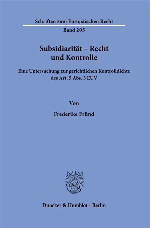Subsidiaritat - Recht Und Kontrolle: Eine Untersuchung Zur Gerichtlichen Kontrolldichte Des Art. 5 Abs. 3 Euv (Paperback)