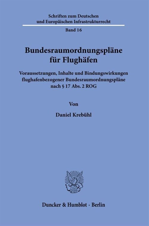 Bundesraumordnungsplane Fur Flughafen: Voraussetzungen, Inhalte Und Bindungswirkungen Flughafenbezogener Bundesraumordnungsplane Nach 17 Abs. 2 Rog (Paperback)