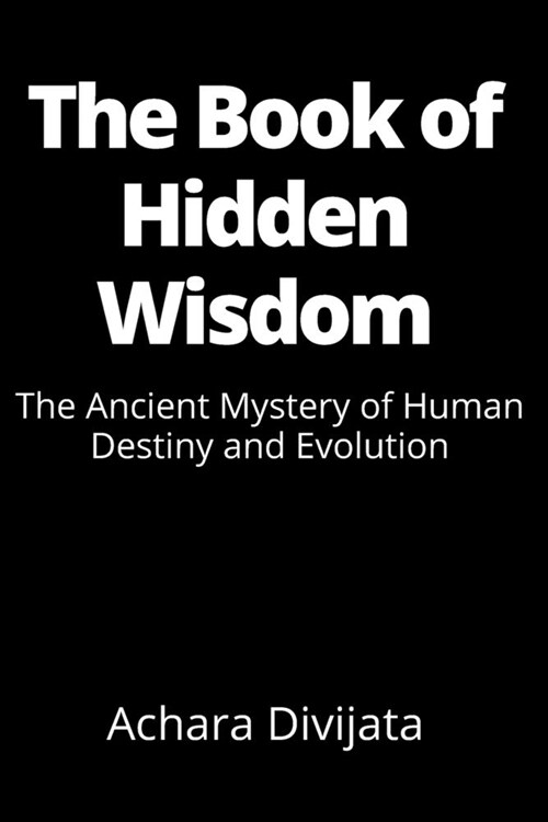 The Book of Hidden Wisdom: The Ancient Mystery of Human Destiny and Evolution (Paperback)