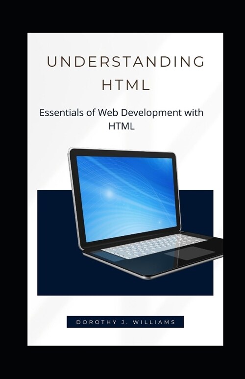 Understanding HTML: Essentials of Web Development with HTML (Paperback)