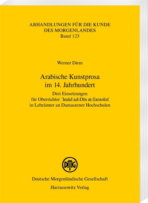 Arabische Kunstprosa Im 14. Jahrhundert: Drei Einsetzungen Fur Oberrichter Imad Ad-Din At-Tarasusi in Lehramter an Damaszener Hochschulen (Paperback)