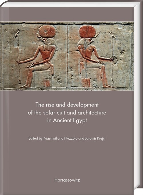 The Rise and Development of the Solar Cult and Architecture in Ancient Egypt (Hardcover)