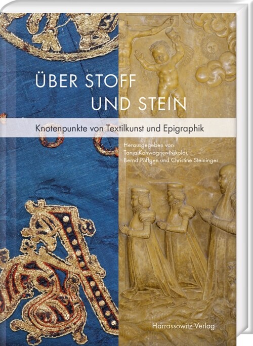 Uber Stoff Und Stein: Knotenpunkte Von Textilkunst Und Epigraphik. Beitrage Zur 15. Fachtagung Fur Mittelalterliche Und Fruhneuzeitliche Epi (Hardcover)