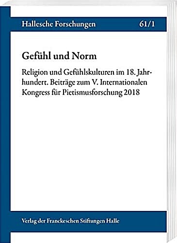 Gefuhl Und Norm: Religion Und Gefuhlskulturen Im 18. Jahrhundert. Beitrage Zum V. Internationalen Kongress Fur Pietismusforschung 2018 (Paperback)