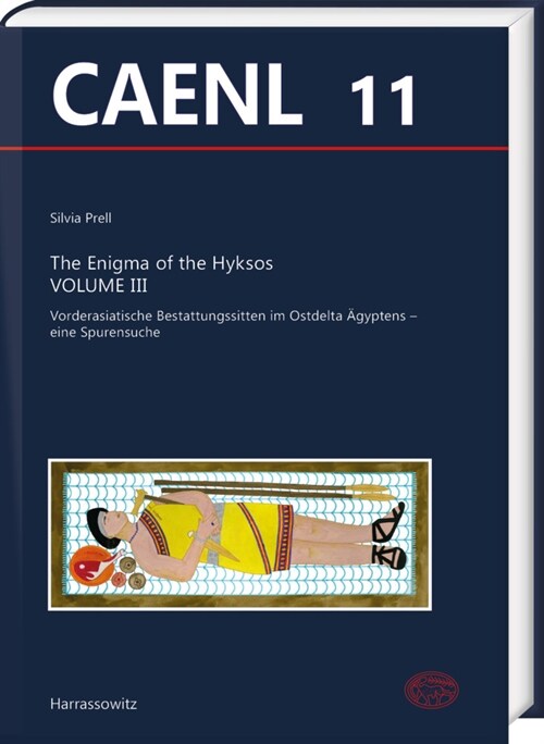 The Enigma of the Hyksos. Volume III: Vorderasiatische Bestattungssitten Im Ostdelta Agyptens - Eine Spurensuche (Hardcover)