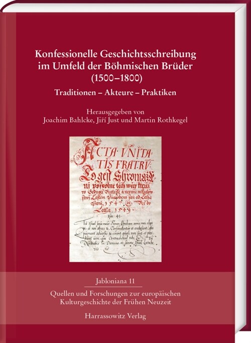 Konfessionelle Geschichtsschreibung Im Umfeld Der Bohmischen Bruder (1500-1800): Traditionen - Akteure - Praktiken (Hardcover)