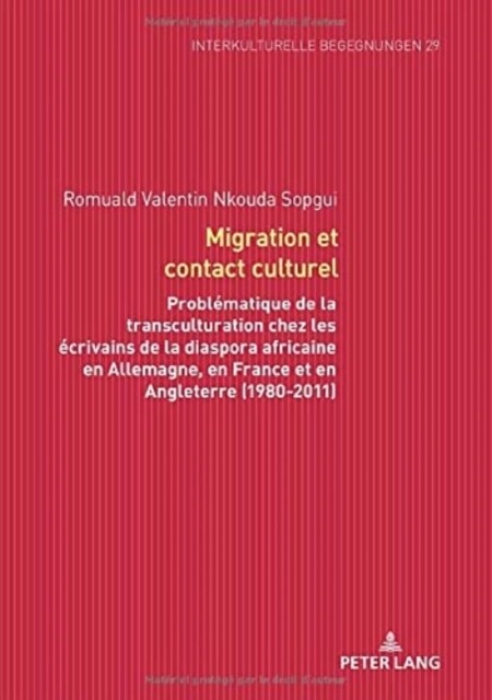 Migration Et Contact Culturel: Probl?atique de la Transculturation Chez Les ?rivains de la Diaspora Africaine En Allemagne, En France Et En Anglete (Hardcover)
