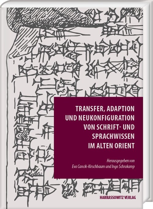 Transfer, Adaption Und Neukonfiguration Von Schrift- Und Sprachwissen Im Alten Orient (Hardcover)