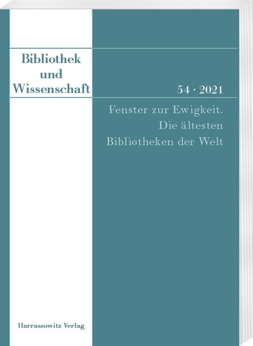 Bibliothek Und Wissenschaft 54 (2021): Fenster Zur Ewigkeit. Die Altesten Bibliotheken Der Welt (Paperback)