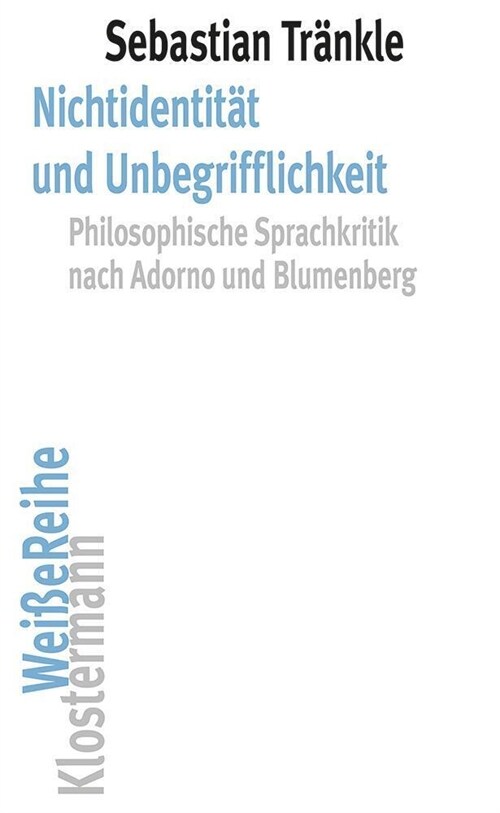 Nichtidentitat Und Unbegrifflichkeit: Philosophische Sprachkritik Nach Adorno Und Blumenberg (Paperback)