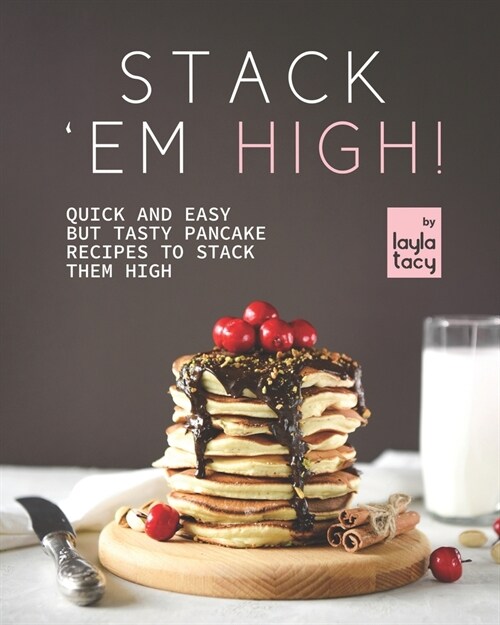 Stack Em High!: Pancake Recipes to Stack Them High (Paperback)