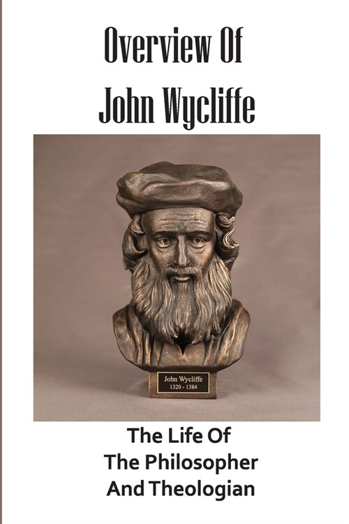 Overview Of John Wycliffe: The Life Of The Philosopher And Theologian: Medieval Thought (Paperback)
