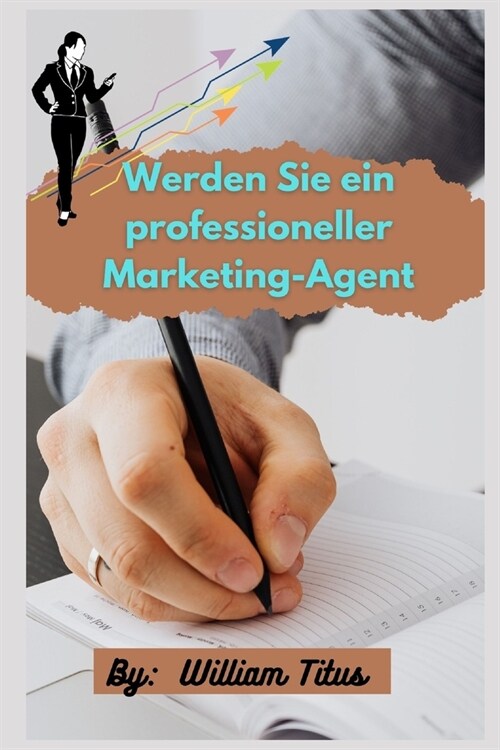 Werden Sie ein professioneller Marketing-Agent: 9 Schritte zur F?derung Ihres Unternehmens (Paperback)