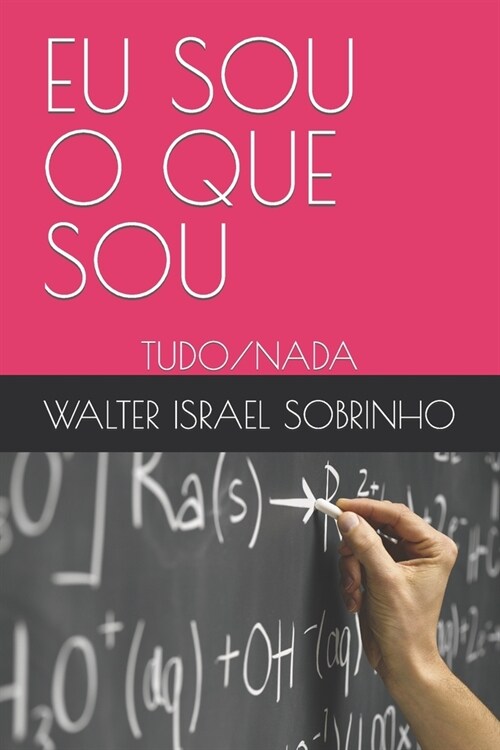 Eu Sou O Que Sou: Tudo/NADA (Paperback)