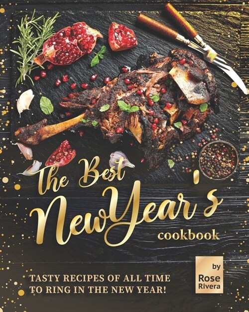 The Best New Years Cookbook: Tasty Recipes of All Time to Ring in the New Year! (Paperback)