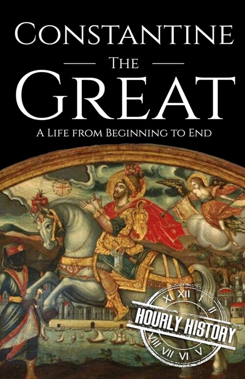 Constantine the Great: A Life from Beginning to End (Paperback)