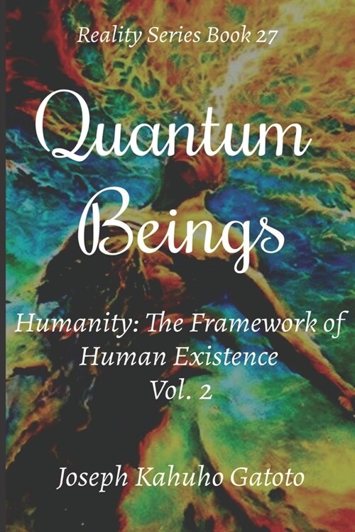 Quantum Beings: Humanity - The Framework of Human Existence Volume 2 (Paperback)