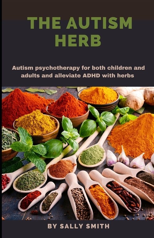 The Autism Herb: Autism psychotherapy for both children and adults and alleviate ADHD with herbs (Paperback)