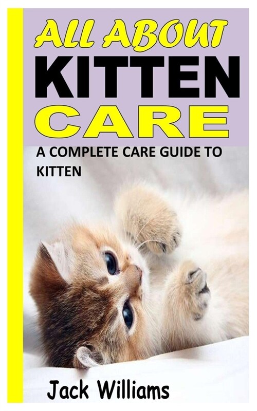 All about Kitten Care: A Complete Care Guide to Kitten (Paperback)