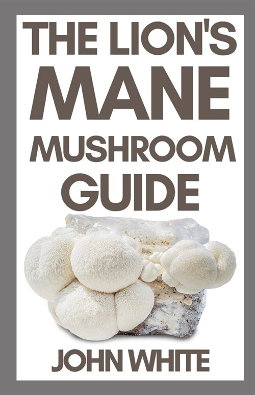 The Lions Mane Mushroom Guide (Paperback)