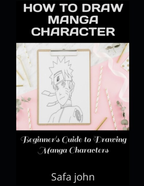 How to Draw Manga Character: Beginners Guide to Drawing Manga Characters (Paperback)